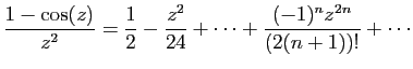 $ \displaystyle{
\frac{1-\cos(z)}{z^2}
=
\frac{1}{2}-\frac{z^2}{24}+\cdots+
\frac{(-1)^nz^{2n}}{(2(n+1))!}+\cdots
}$