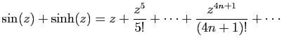 $ \displaystyle{
\sin(z)+\sinh(z)
=
z+\frac{z^5}{5!}+\cdots+
\frac{z^{4n+1}}{(4n+1)!}+\cdots
}$