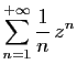 $ \displaystyle{\sum_{n=1}^{+\infty}
\frac{1}{n} z^n}$