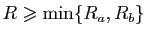 $ R\geqslant \min\{R_a,R_b\}$