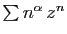 $ \sum
n^\alpha z^n$