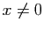 $ x\neq 0$