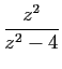 $\displaystyle \displaystyle{
\frac{z^2}{z^2-4}}$