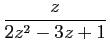 $\displaystyle \displaystyle{
\frac{z}{2z^2-3z+1}}$