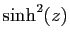 $ \sinh^2(z)$