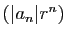 $ (\vert a_n\vert r^n)$