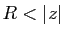 $ R<\vert z\vert$