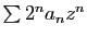 $ \sum 2^n a_n z^n$