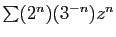 $ \sum (2^n)(3^{-n}) z^n$