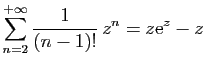 $ \displaystyle{
\sum_{n=2}^{+\infty}
\frac{1}{(n-1)!} z^n = z\mathrm{e}^z-z
}$