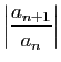 $ \displaystyle{\left\vert\frac{a_{n+1}}{a_n}\right\vert}$