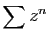 $ \displaystyle{\sum z^n}$