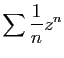 $ \displaystyle{\sum \frac{1}{n}z^n}$