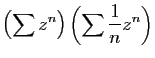 $ \displaystyle{\left(\sum z^n\right)\left(\sum
\frac{1}{n}z^n\right)}$