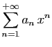 $ \displaystyle{\sum_{n=1}^{+\infty} a_n x^n}$