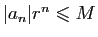 $ \vert a_n\vert r^n\leqslant M$