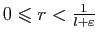 $ 0\leqslant r<\frac{1}{l+\varepsilon }$