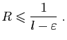 $\displaystyle R\leqslant \frac{1}{l-\varepsilon }\;.
$