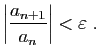 $\displaystyle \left\vert\frac{a_{n+1}}{a_n}\right\vert<\varepsilon \;.
$