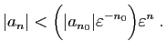 $\displaystyle \vert a_n\vert <
\Big(\vert a_{n_0}\vert \varepsilon ^{-n_0}\Big)\varepsilon ^n\;.
$