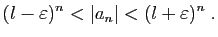 $\displaystyle (l-\varepsilon )^n<\vert a_n\vert<(l+\varepsilon )^n\;.
$