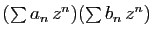 $ (\sum a_n z^n)(\sum b_n z^n)$