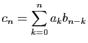$\displaystyle c_n = \sum_{k=0}^n a_kb_{n-k}
$