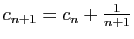 $ c_{n+1}=c_n+\frac{1}{n+1}$