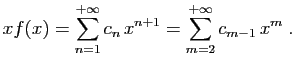 $\displaystyle xf(x) = \sum_{n=1}^{+\infty} c_n x^{n+1} = \sum_{m=2}^{+\infty}c_{m-1} x^m\;.
$