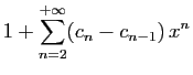 $\displaystyle \displaystyle{1+\sum_{n=2}^{+\infty} (c_n-c_{n-1})  x^n}$