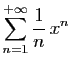 $\displaystyle \displaystyle{
\sum_{n=1}^{+\infty} \frac{1}{n}  x^n}$