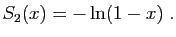 $\displaystyle \displaystyle{
S_2(x)=-\ln(1-x)\;.}$