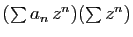 $ (\sum a_n z^n)(\sum z^n)$