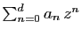 $ \sum_{n=0}^d a_n z^n$