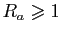 $ R_a\geqslant
1$