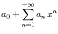 $\displaystyle \displaystyle{
a_0+\sum_{n=1}^{+\infty} a_n  x^n}$