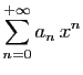 $\displaystyle \displaystyle{
\sum_{n=0}^{+\infty} a_n  x^n}$