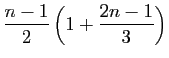 $\displaystyle \displaystyle{
\frac{n-1}{2}\left(1+\frac{2n-1}{3}\right)}$