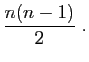 $\displaystyle \displaystyle{
\frac{n(n-1)}{2}\;.}$