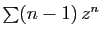 $ \sum (n-1) z^n$