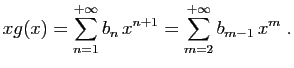 $\displaystyle xg(x) = \sum_{n=1}^{+\infty} b_n x^{n+1} =
\sum_{m=2}^{+\infty}b_{m-1} x^m\;.
$