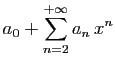 $\displaystyle \displaystyle{
a_0+\sum_{n=2}^{+\infty} a_n  x^n}$