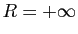 $ R=+\infty$