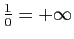 $ \frac{1}{0}=+\infty$