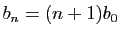 $ b_n=(n+1)b_0$