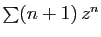 $ \sum (n+1) z^n$