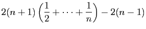 $\displaystyle \displaystyle{
2(n+1)\left(\frac{1}{2}+ \cdots+\frac{1}{n}\right)-2(n-1)}$