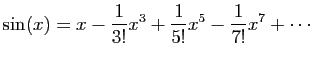 $\displaystyle \sin(x) = x-\frac{1}{3!}x^3+\frac{1}{5!}x^5-\frac{1}{7!}x^7+\cdots
$