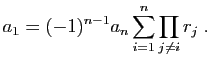 $\displaystyle a_1=(-1)^{n-1}a_n\sum_{i=1}^n \prod_{j\neq i} r_j\;.
$