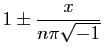 $\displaystyle 1\pm \frac{x}{n\pi\sqrt{-1}}
$